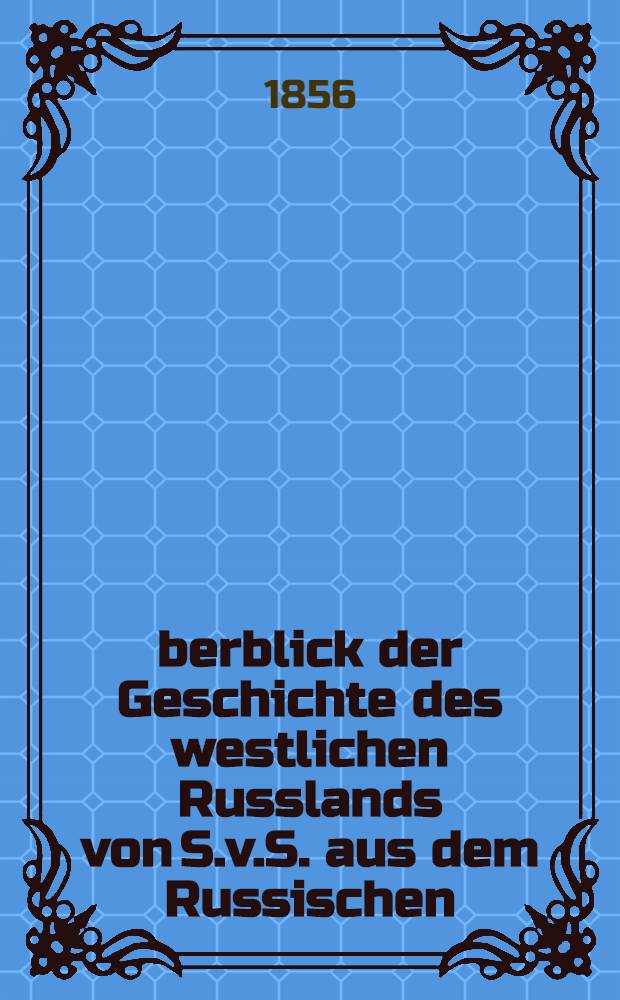 Überblick der Geschichte des westlichen Russlands von S.v.S. aus dem Russischen