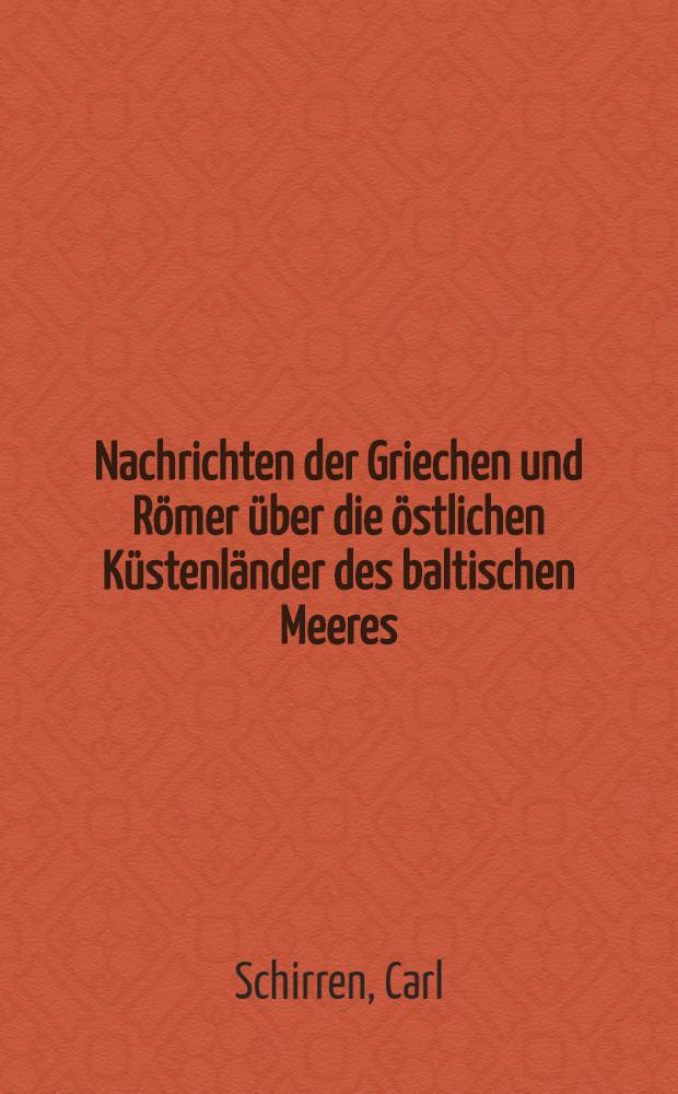 Nachrichten der Griechen und Römer über die östlichen Küstenländer des baltischen Meeres : Als Programm einer historischen Topographie Livlands und seiner Grenzen im Mittelalter