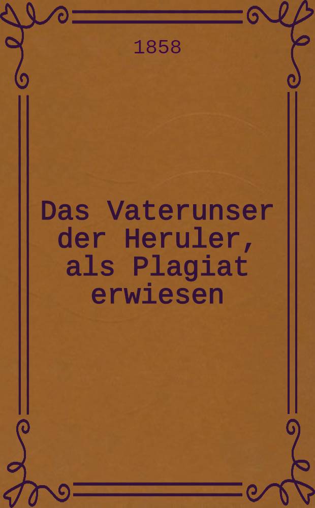Das Vaterunser der Heruler, als Plagiat erwiesen