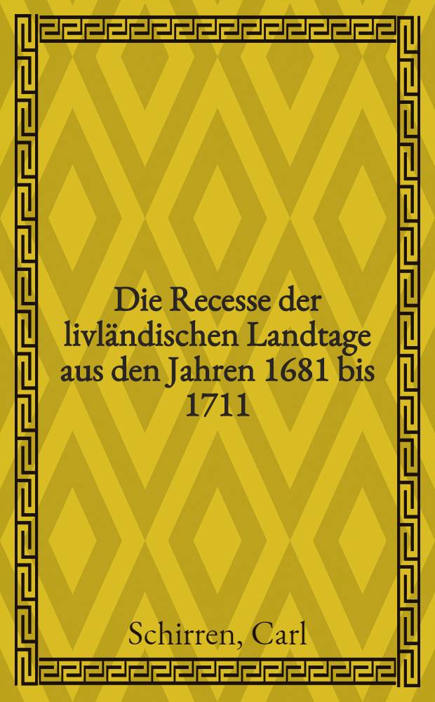 Die Recesse der livländischen Landtage aus den Jahren 1681 bis 1711