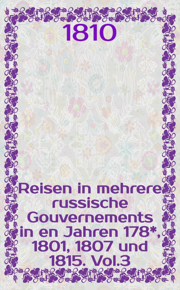 Reisen in mehrere russische Gouvernements in en Jahren 178*, 1801, 1807 und 1815. Vol.3 : Reise aus Polen nach St.Petersburg