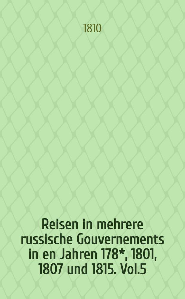 Reisen in mehrere russische Gouvernements in en Jahren 178*, 1801, 1807 und 1815. Vol.5 : Ausflug nach Ehstland im Junius 1807