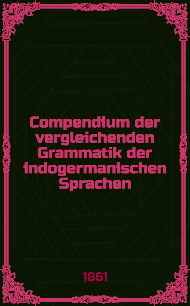 Compendium der vergleichenden Grammatik der indogermanischen Sprachen : Kurzer Abriss einer Lautlehre des... Altslawischen, Litauischen und Altdeutschen