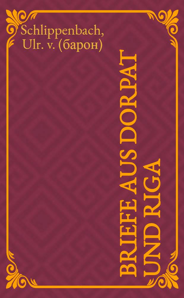 Briefe aus Dorpat und Riga