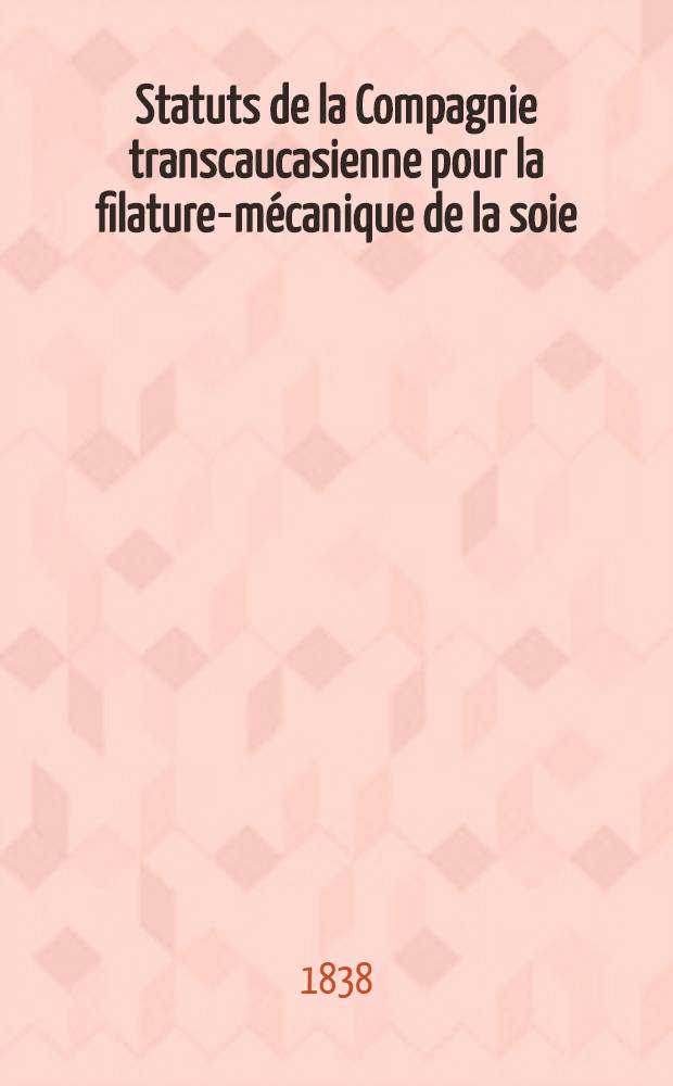 Statuts de la Compagnie transcaucasienne pour la filature-mécanique de la soie