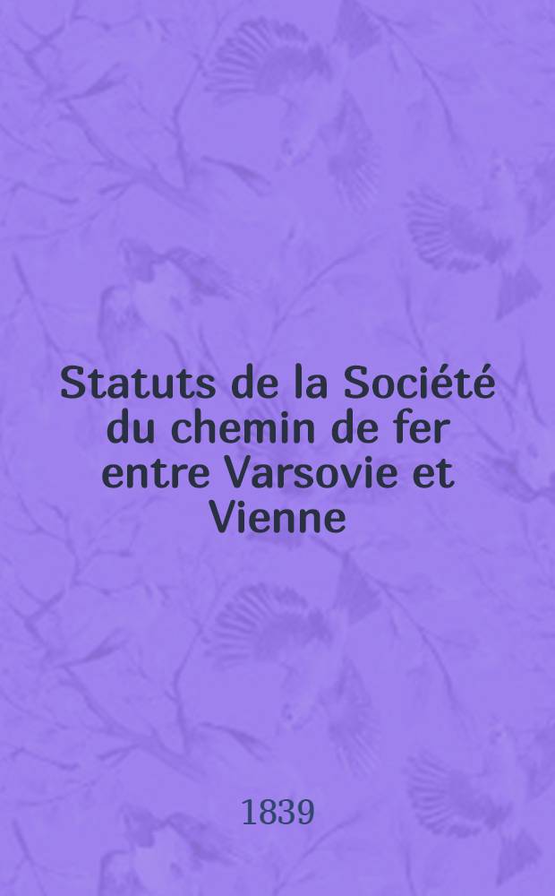 Statuts de la Société du chemin de fer entre Varsovie et Vienne