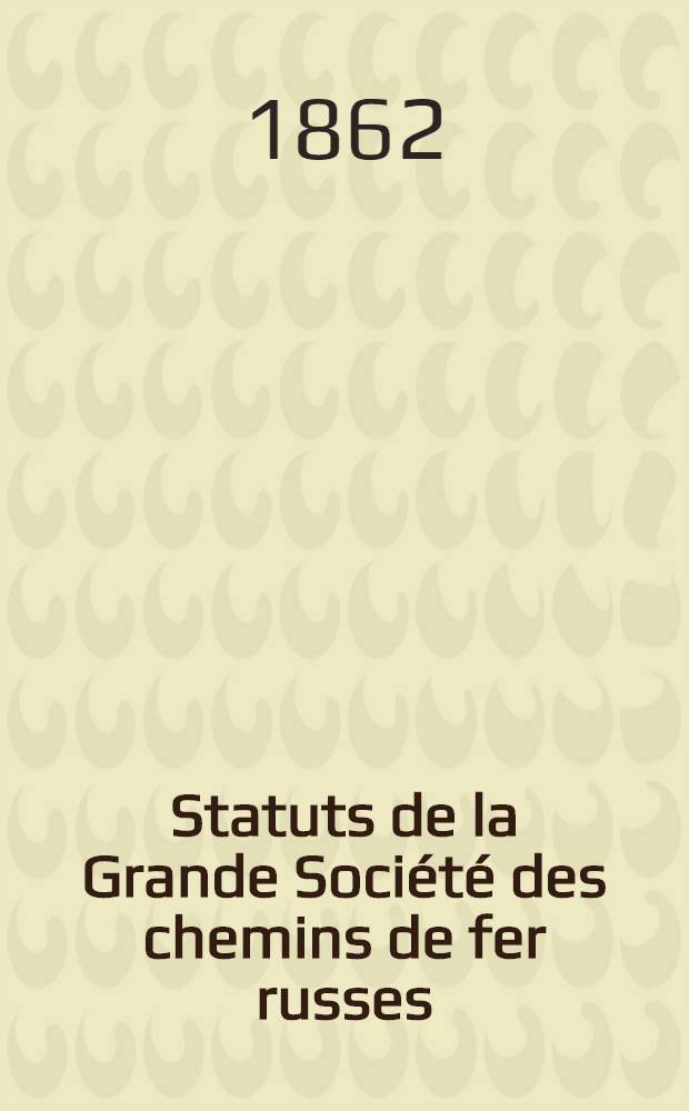Statuts de la Grande Société des chemins de fer russes : 3. Nov. 1861