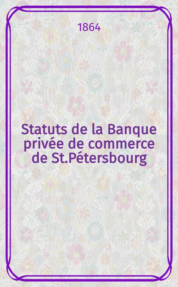 Statuts de la Banque privée de commerce de St.Pétersbourg