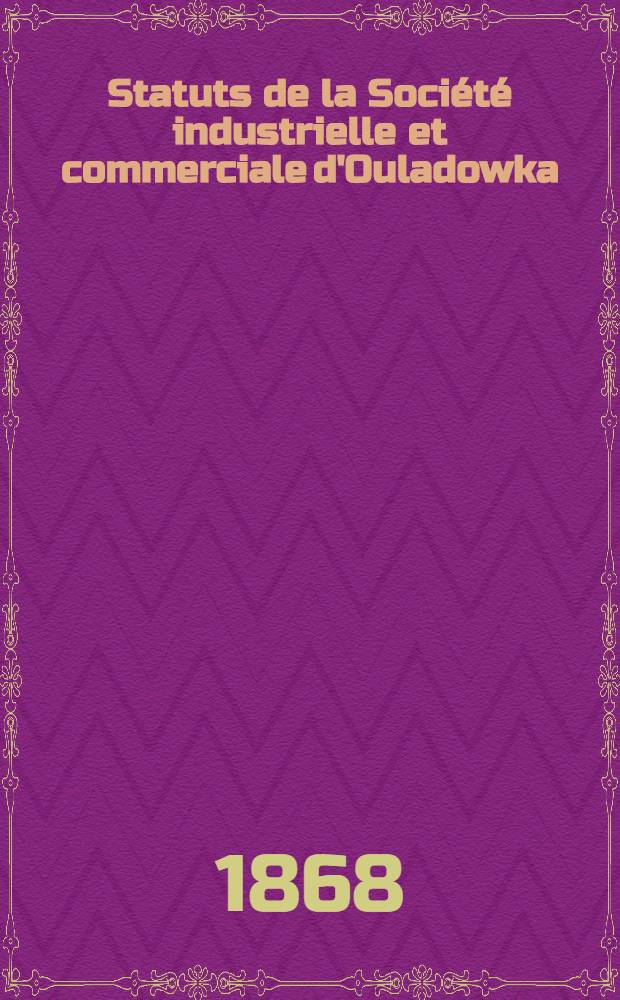 Statuts de la Société industrielle et commerciale d'Ouladowka