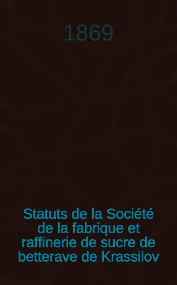 Statuts de la Société de la fabrique et raffinerie de sucre de betterave de Krassilov