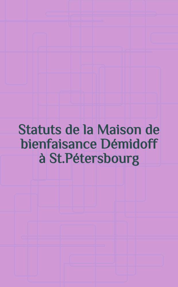 Statuts de la Maison de bienfaisance Démidoff à St.Pétersbourg