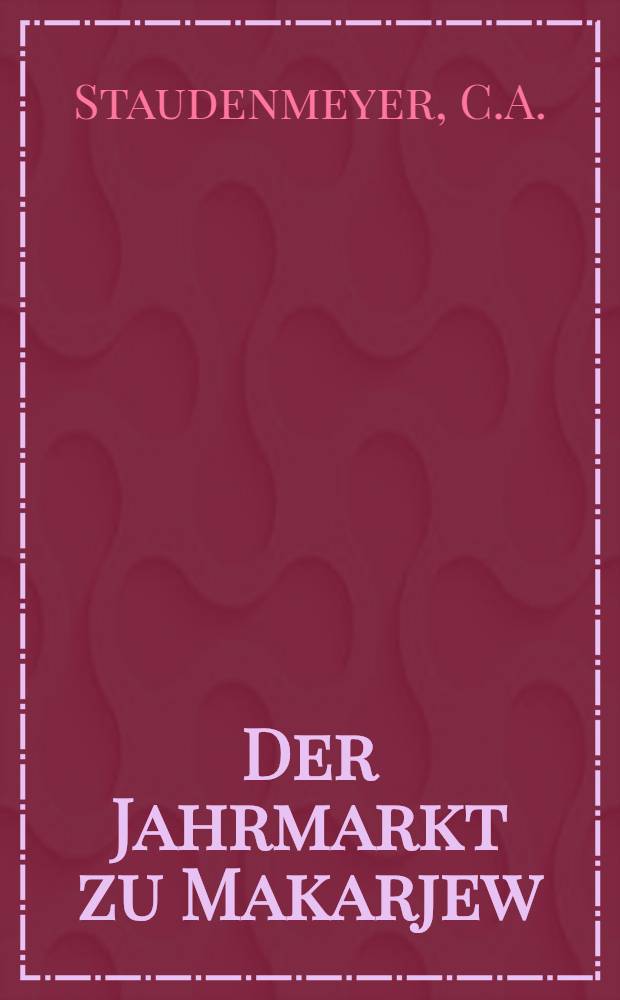 Der Jahrmarkt zu Makarjew; Anna und Natalie: Zwei christliche Erzählungen für die Jugend / C.A. Staudenmeyer