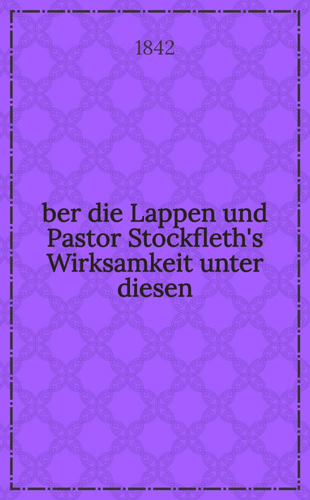 Über die Lappen und Pastor Stockfleth's Wirksamkeit unter diesen
