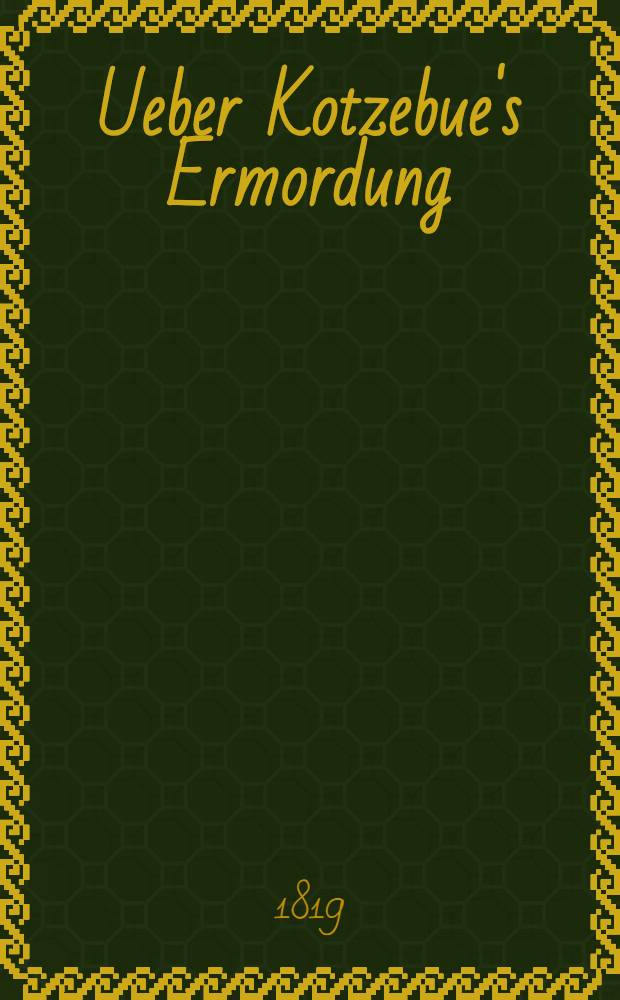 Ueber Kotzebue's Ermordung