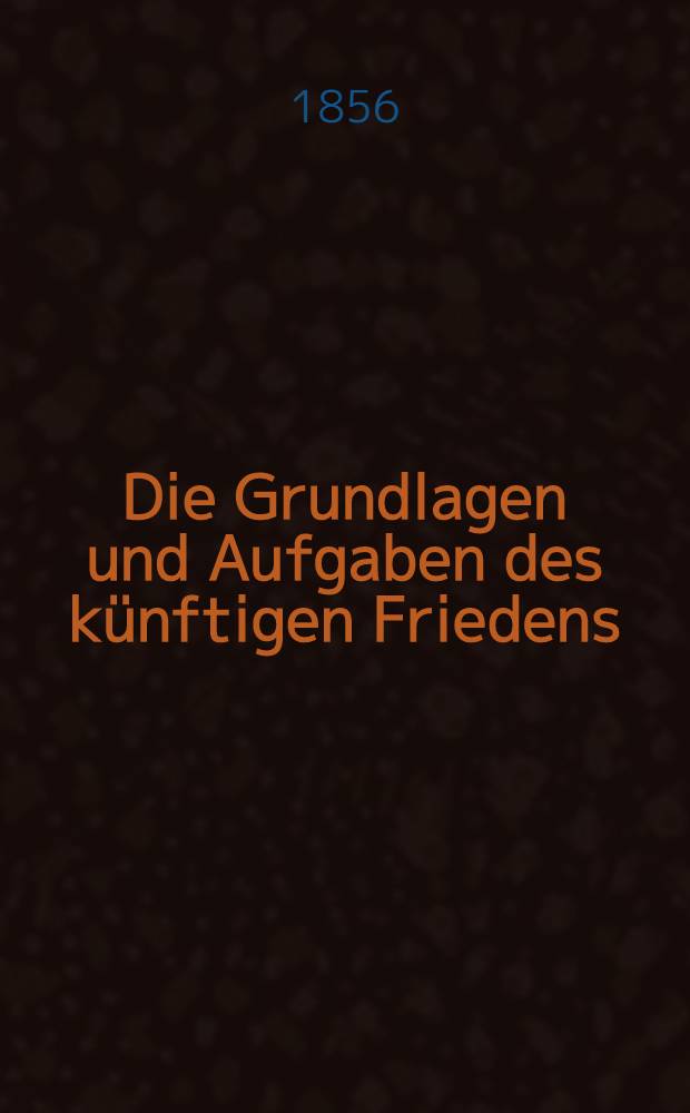 Die Grundlagen und Aufgaben des künftigen Friedens