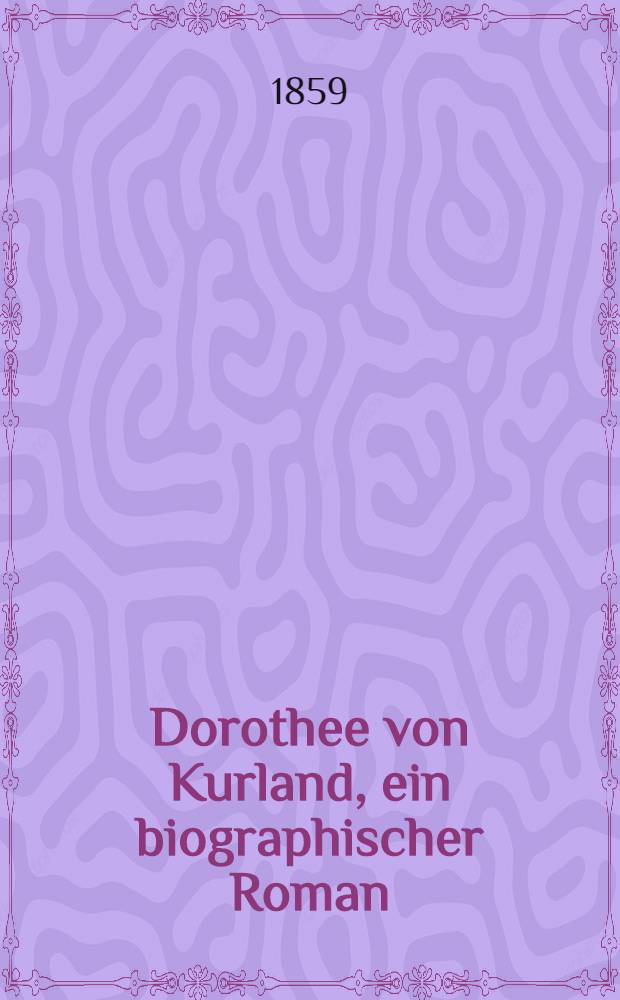 Dorothee von Kurland, ein biographischer Roman