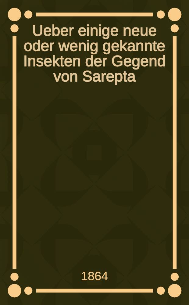 Ueber einige neue oder wenig gekannte Insekten der Gegend von Sarepta