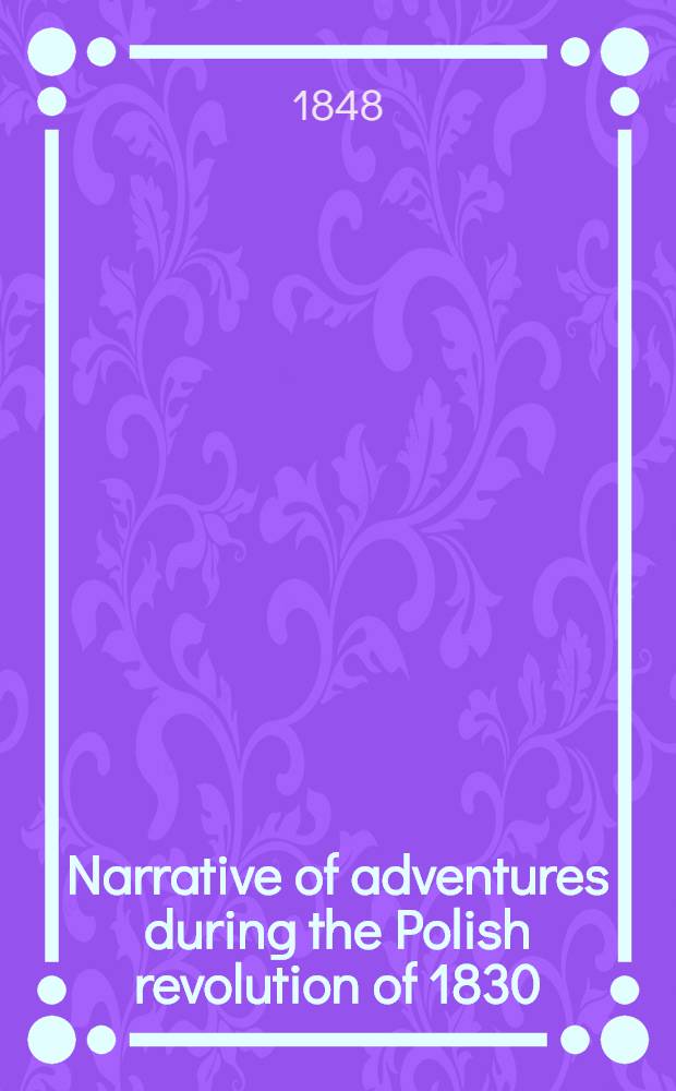 Narrative of adventures during the Polish revolution of 1830