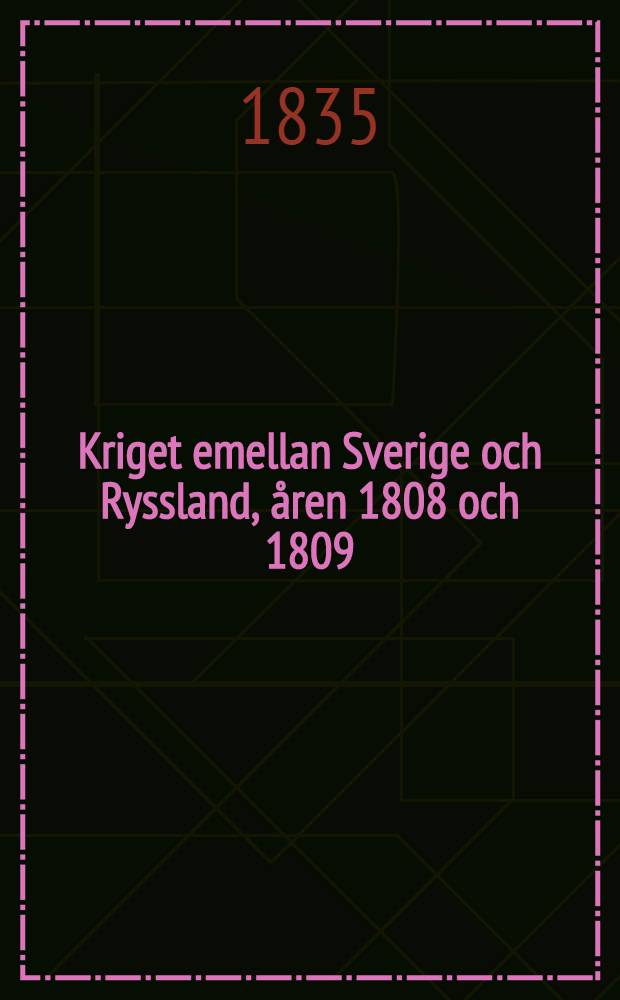 Kriget emellan Sverige och Ryssland, &aring;ren 1808 och 1809