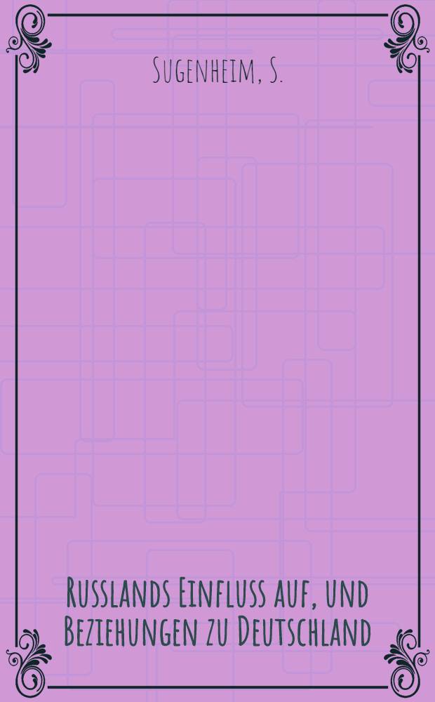 Russlands Einfluss auf, und Beziehungen zu Deutschland : 1689-1855