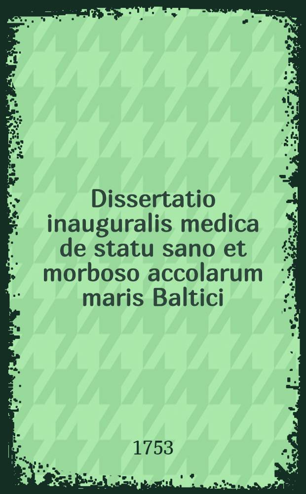 Dissertatio inauguralis medica de statu sano et morboso accolarum maris Baltici