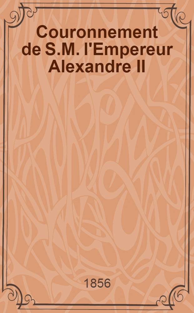 Couronnement de S.M. l'Empereur Alexandre II : Ode