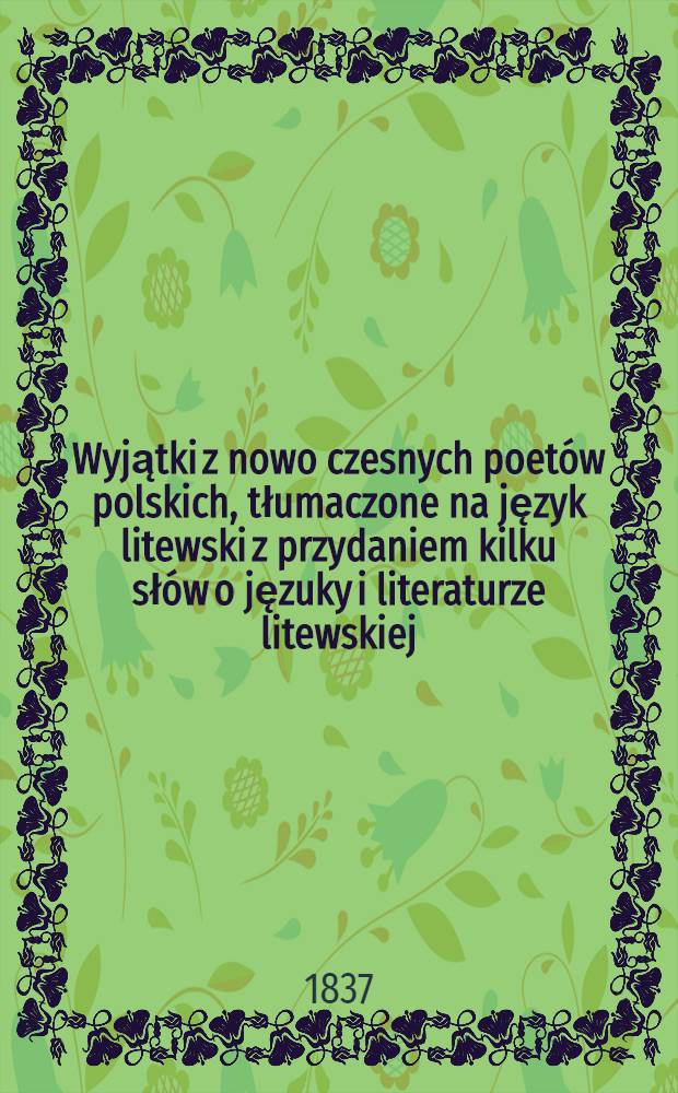 Wyjątki z nowo czesnych poetów polskich, tłumaczone na język litewski z przydaniem kilku słów o jęzuky i literaturze litewskiej