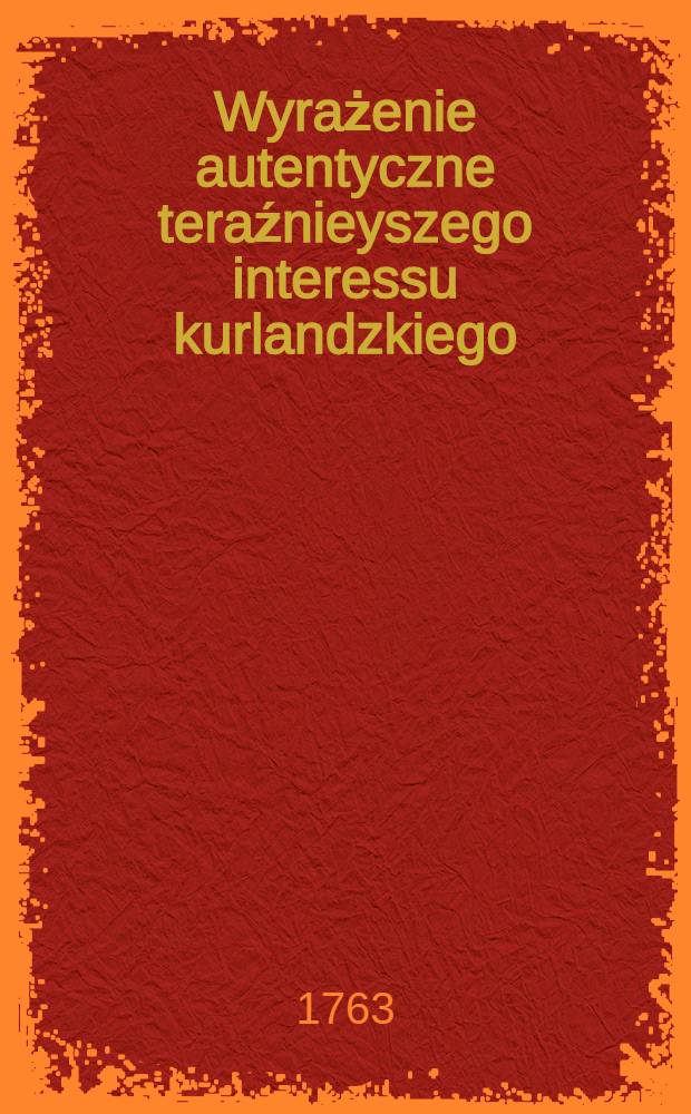 Wyrażenie autentyczne teraźnieyszego interessu kurlandzkiego : Na koncu Lutego wydane