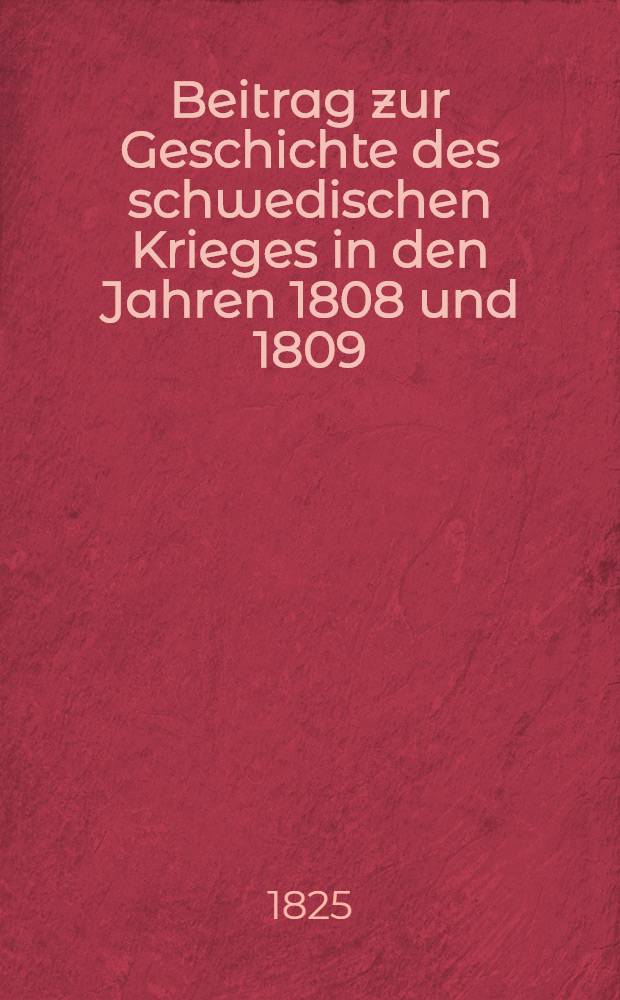 Beitrag zur Geschichte des schwedischen Krieges in den Jahren 1808 und 1809