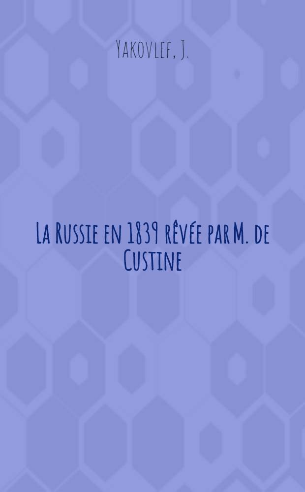 La Russie en 1839 rêvée par M. de Custine