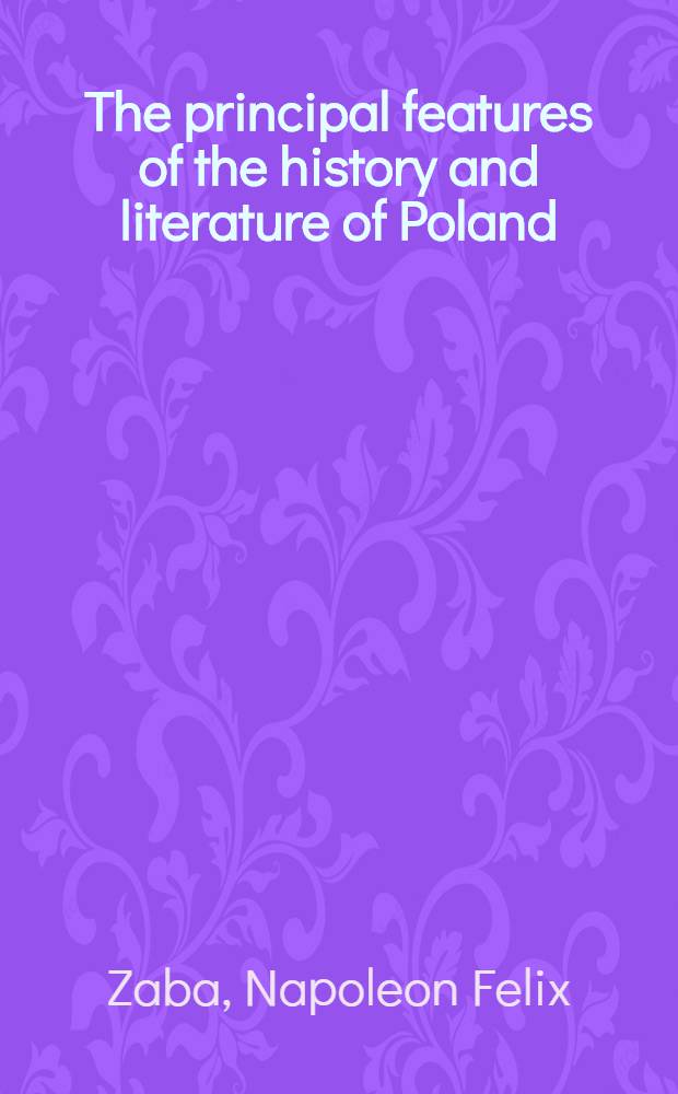 The principal features of the history and literature of Poland