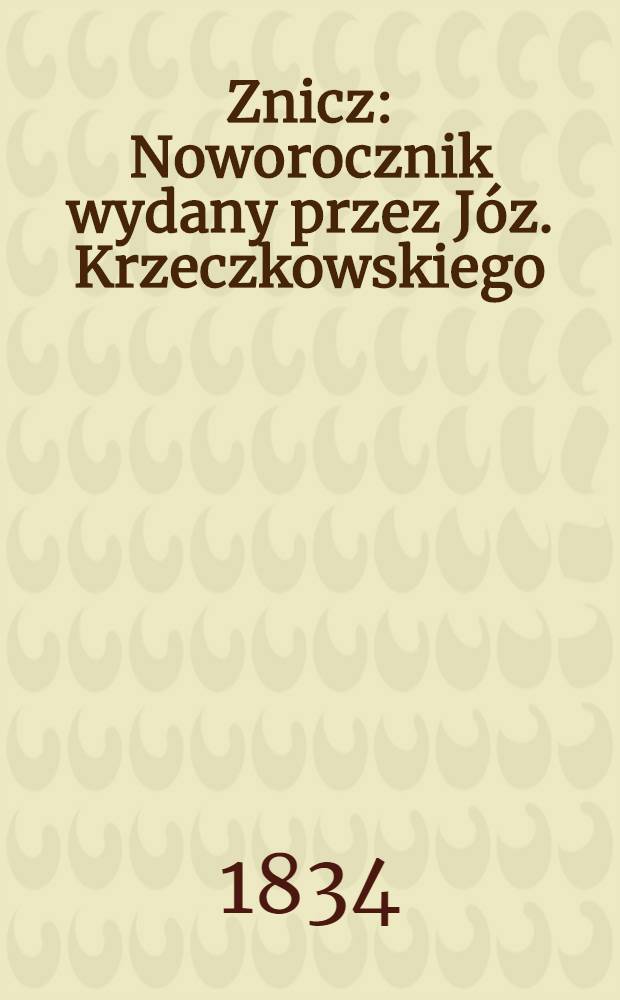 Znicz : Noworocznik wydany przez Józ. Krzeczkowskiego