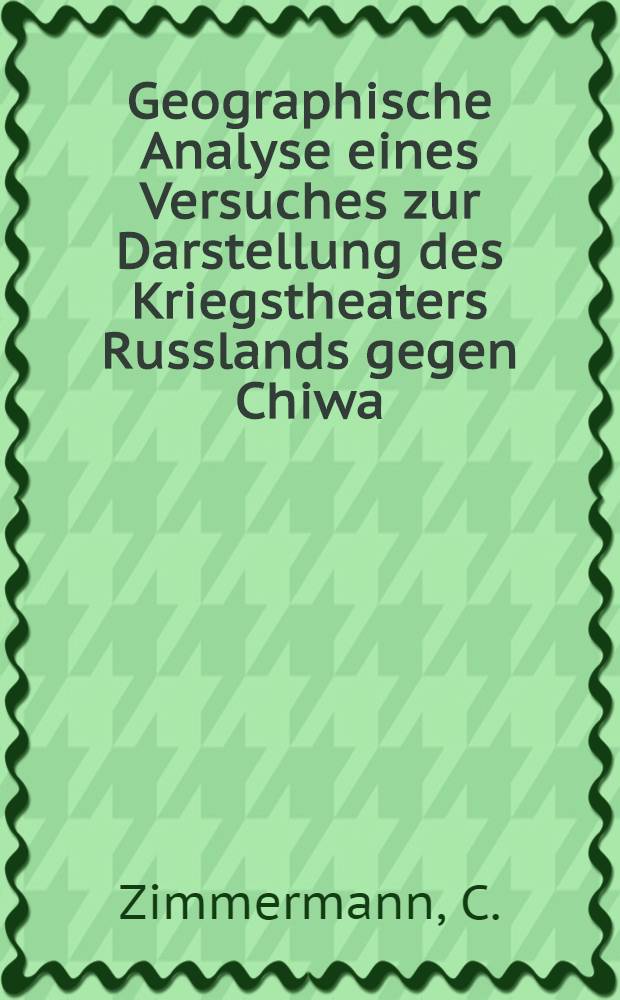 Geographische Analyse eines Versuches zur Darstellung des Kriegstheaters Russlands gegen Chiwa