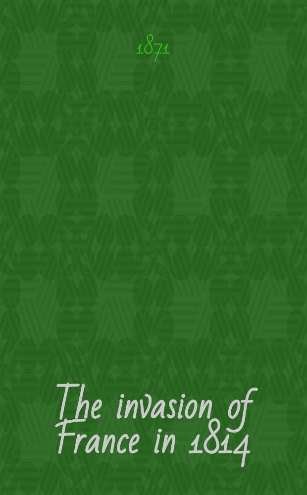 The invasion of France in 1814: comprising the night-march of the Russian army past Phalsbourg : From the French