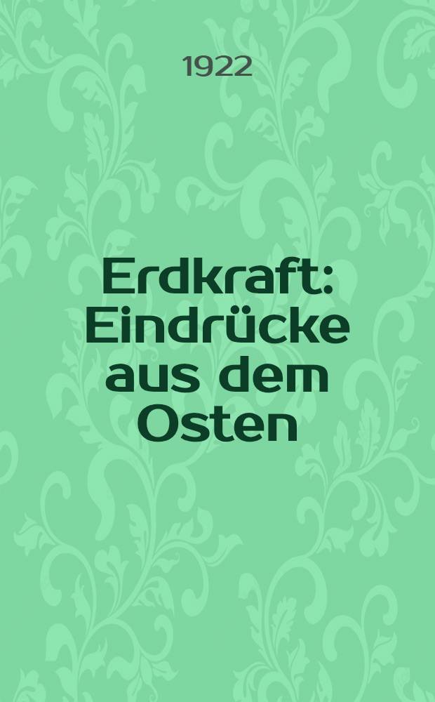 Erdkraft : Eindrücke aus dem Osten