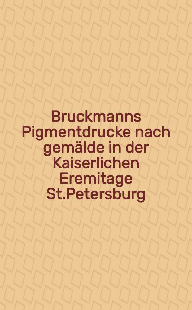 Bruckmanns Pigmentdrucke nach gemälde in der Kaiserlichen Eremitage St.Petersburg