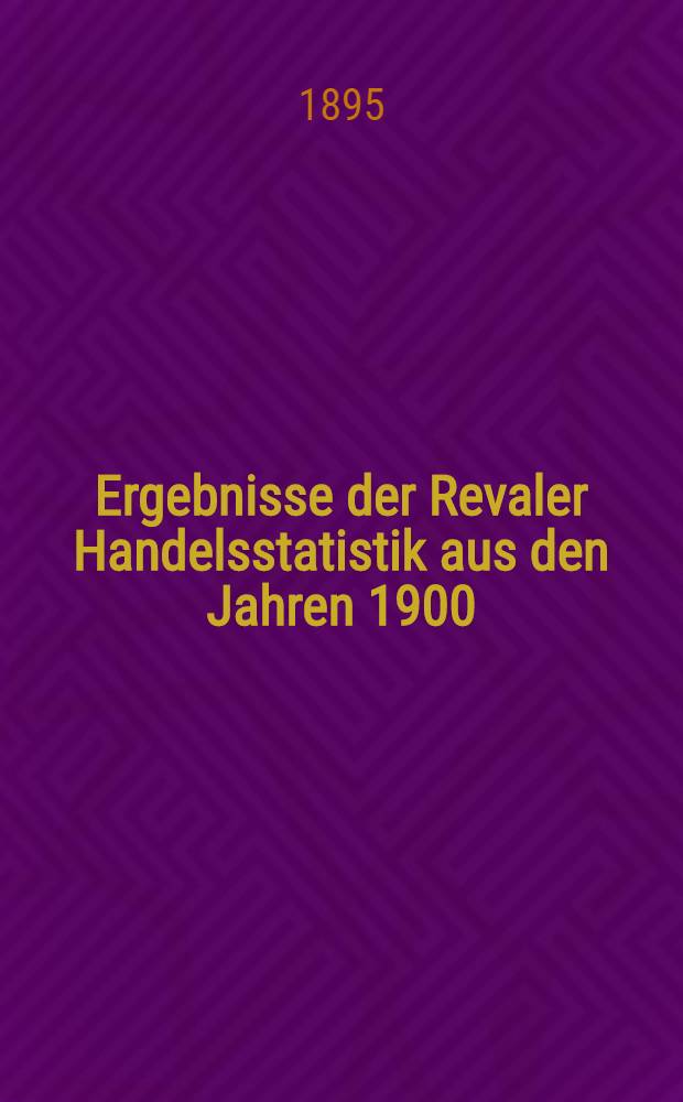 Ergebnisse der Revaler Handelsstatistik aus den Jahren 1900