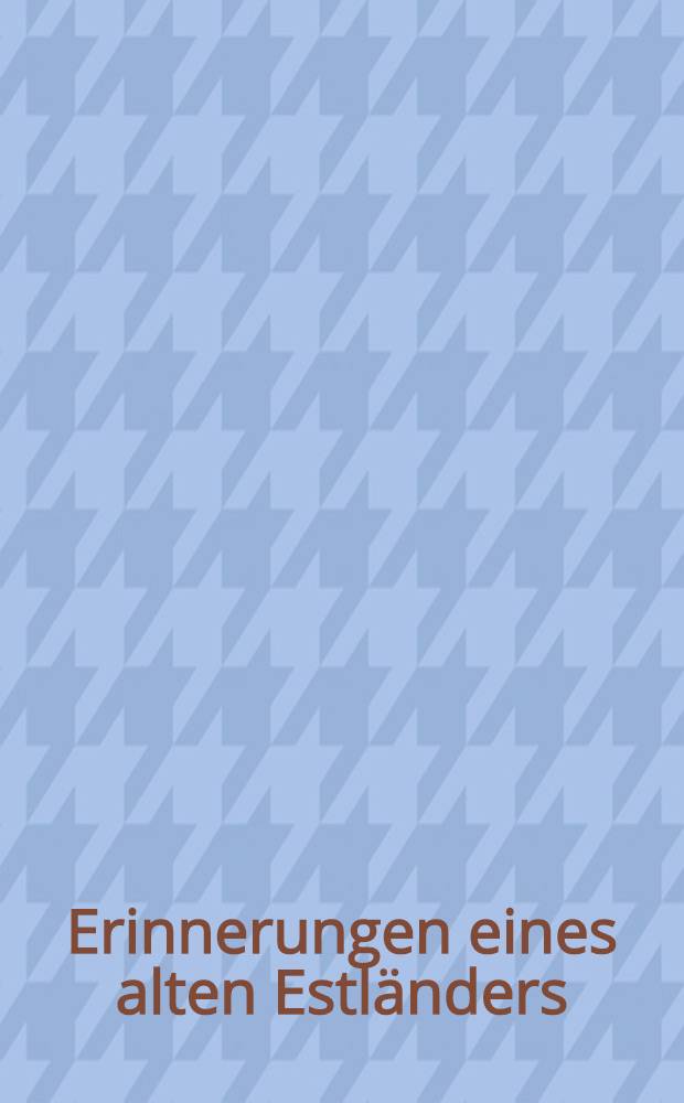 Erinnerungen eines alten Estländers : Gr.Lichterfelde