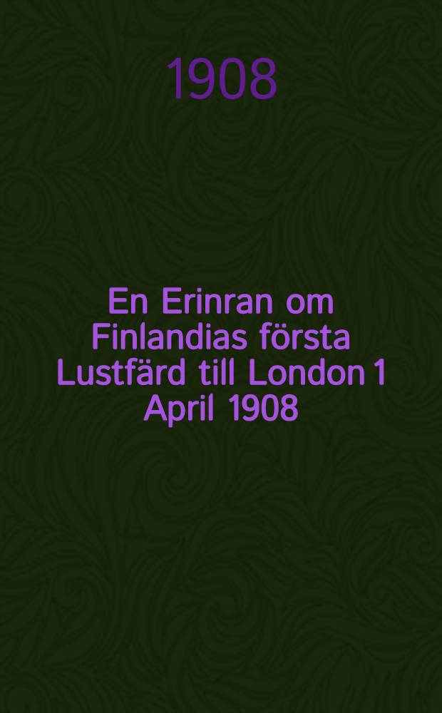 En Erinran om Finlandias första Lustfärd till London 1 April 1908
