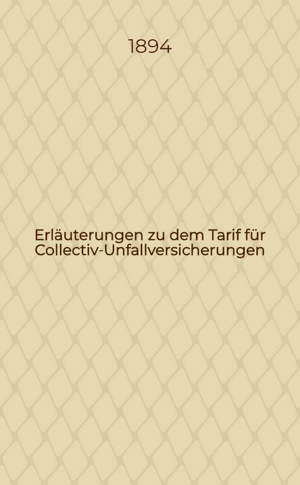 Erläuterungen zu dem Tarif für Collectiv-Unfallversicherungen
