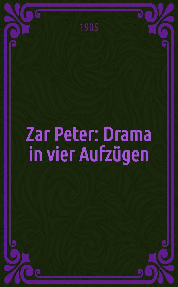 Zar Peter : Drama in vier Aufzügen