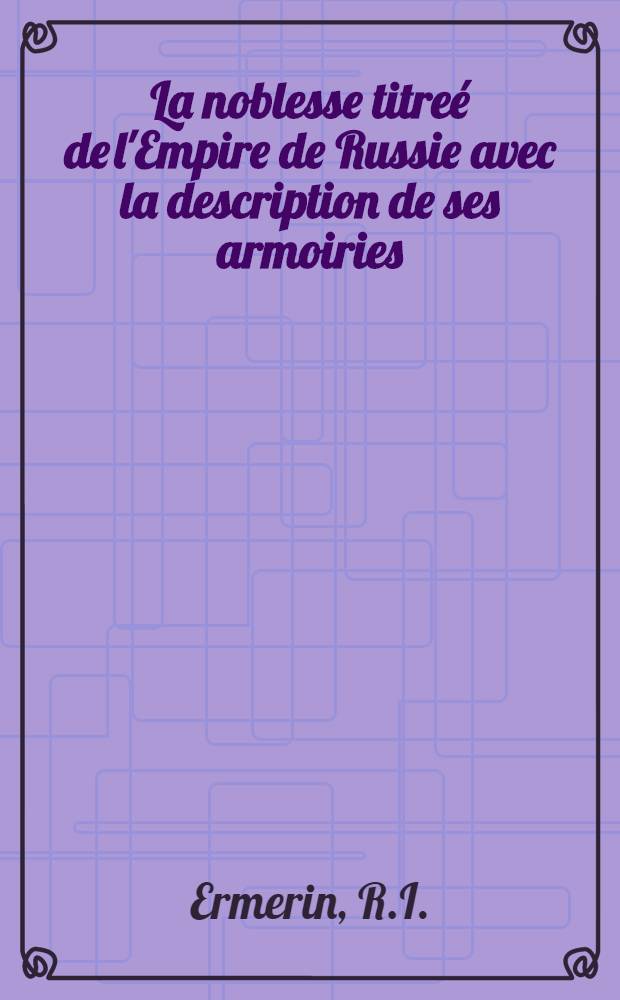 La noblesse titreé de l'Empire de Russie avec la description de ses armoiries