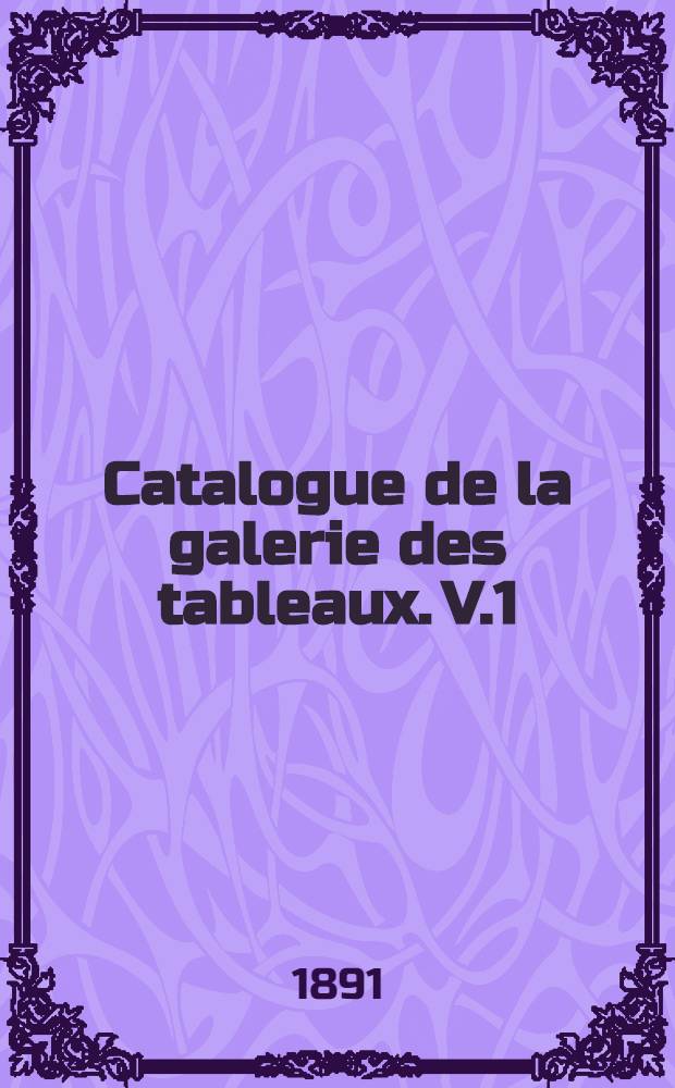 Catalogue de la galerie des tableaux. V.1