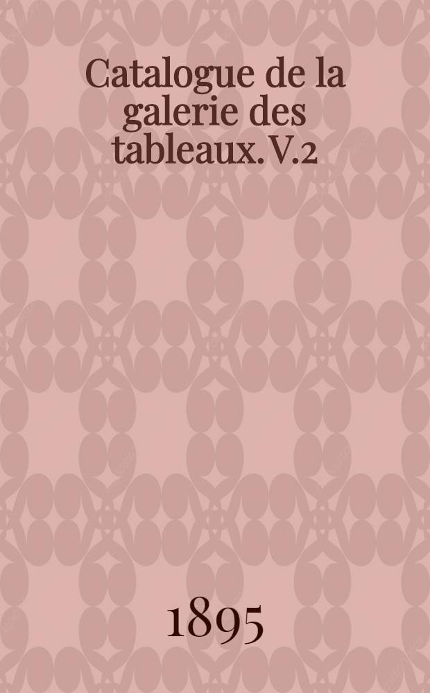 Catalogue de la galerie des tableaux. V.2
