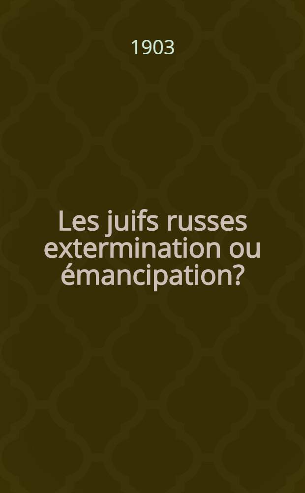 Les juifs russes extermination ou émancipation?