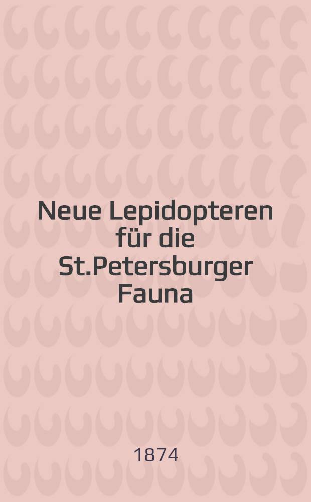 Neue Lepidopteren f&uuml;r die St.Petersburger Fauna