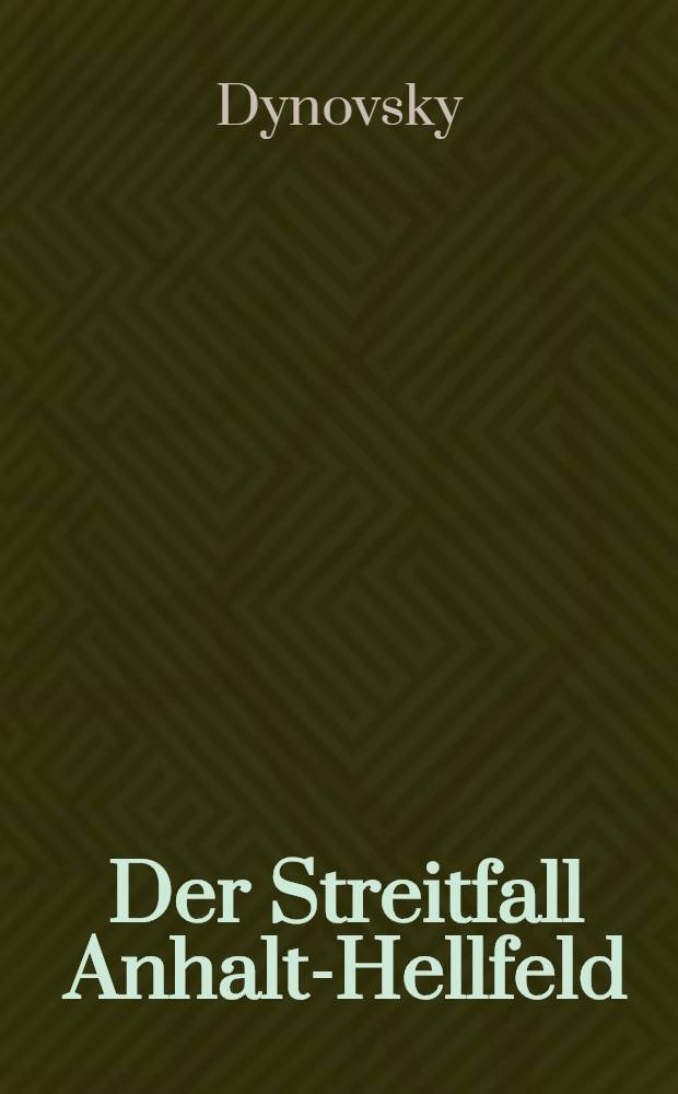 Der Streitfall Anhalt-Hellfeld : Kurze Darstellung des Sachverhaltes