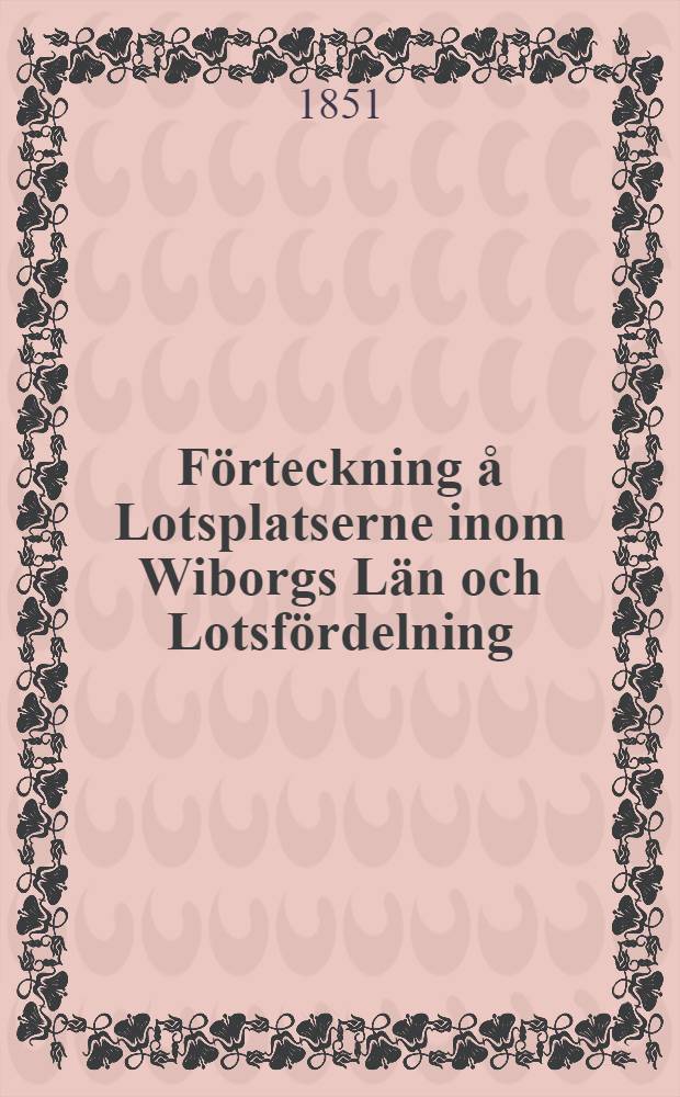 Förteckning å Lotsplatserne inom Wiborgs Län och Lotsfördelning
