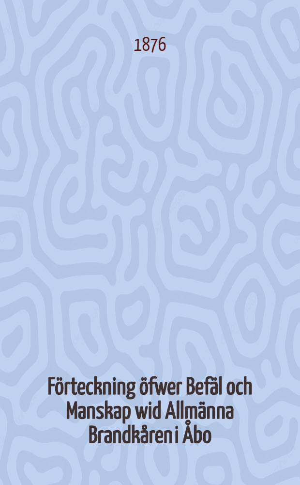 F&ouml;rteckning &ouml;fwer Bef&auml;l och Manskap wid Allm&auml;nna Brandk&aring;ren i &Aring;bo