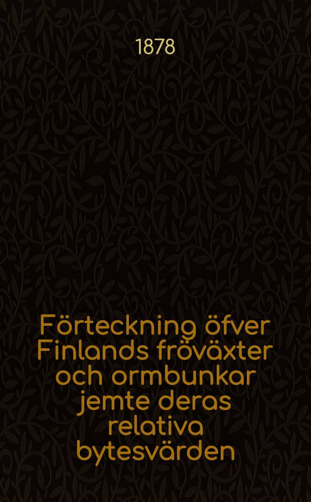 Förteckning öfver Finlands fröväxter och ormbunkar jemte deras relativa bytesvärden
